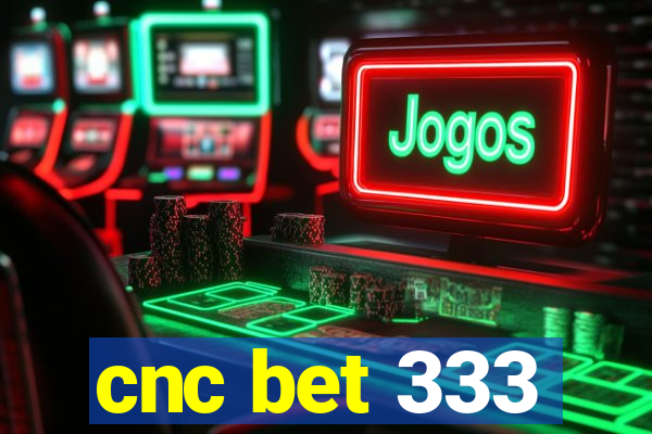 cnc bet 333